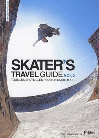 Couverture du livre « Skater's travel guide Tome 2 ; tous les spots clés pour un skate tour » de Guillaume Anselin aux éditions Surf Session