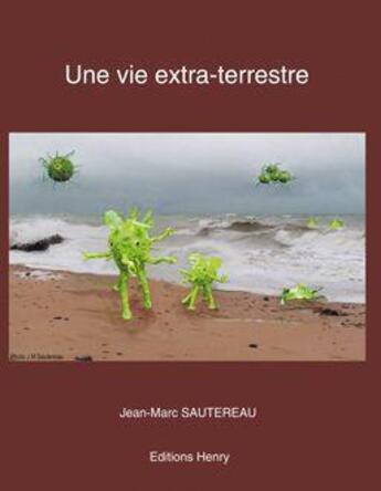 Couverture du livre « Une vie extra-terrestre » de Jean-Marc Sautereau aux éditions Editions Henry