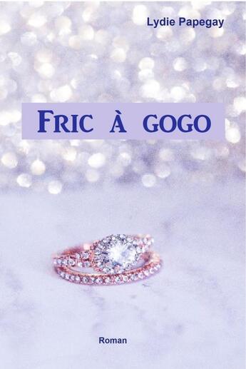 Couverture du livre « Fric à gogo » de Lydie Papegay aux éditions Thebookedition.com