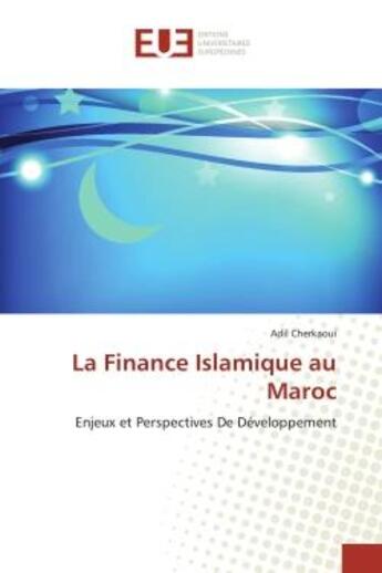 Couverture du livre « La finance islamique au maroc - enjeux et perspectives de developpement » de Cherkaoui Adil aux éditions Editions Universitaires Europeennes