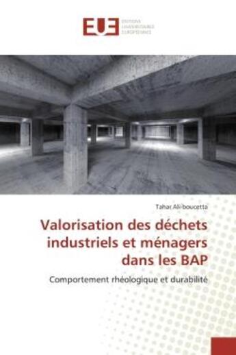 Couverture du livre « Valorisation des dechets industriels et menagers dans les bap - comportement rheologique et durabili » de Ali-Boucetta Tahar aux éditions Editions Universitaires Europeennes