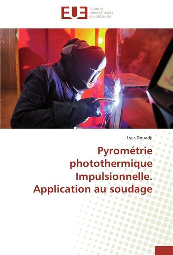 Couverture du livre « Pyrométrie photothermique impulsionnelle, application au soudage » de Lyes Douadji aux éditions Editions Universitaires Europeennes