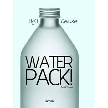 Couverture du livre « Water pack ! h2O deluxe » de Santi Trivino aux éditions Monsa