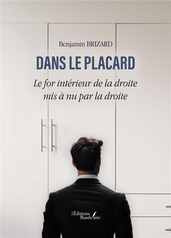 Couverture du livre « Dans le placard : Le for intérieur de la droite mis à nu par la droite » de Benjamin Brizard aux éditions Baudelaire