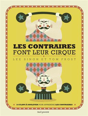 Couverture du livre « Les contraires font leur cirque » de Tom Frost et Lee Singh aux éditions Seuil Jeunesse