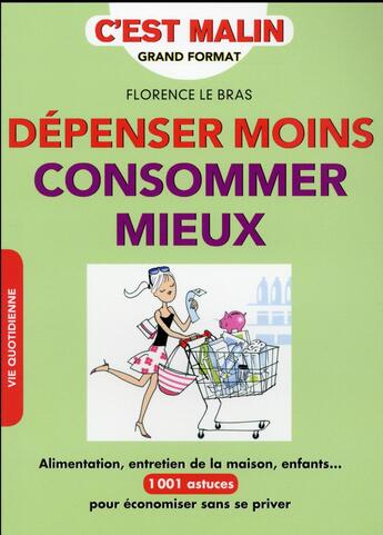 Couverture du livre « C'est malin grand format ; dépenser moins, consommer mieux, c'est malin ; alimentation, entretien de la maison, enfants... 1001 astuces pour économiser sans se priver » de Florence Le Bras aux éditions Leduc