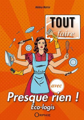 Couverture du livre « Tout faire avec presque rien ! éco-logis » de Helena Motrin aux éditions Orphie