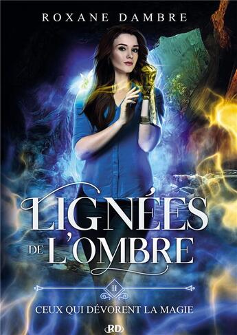 Couverture du livre « Lignées de l'ombre Tome 2 : ceux qui dévorent la magie » de Roxane Dambre aux éditions Bookelis