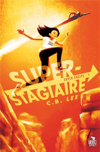 Couverture du livre « Super-Stagiaire : Super Équipe , T1 » de C. B. Lee aux éditions Teen Spirit