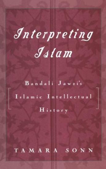 Couverture du livre « Interpreting Islam: Bandali Jawzi's Islamic Intellectual History » de Sonn Tamara aux éditions Oxford University Press Usa