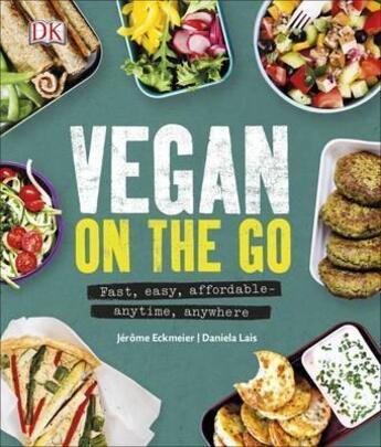 Couverture du livre « VEGAN ON THE GO - FAST, EASY, AFFORDABLE - ANYTIME, ANYWHERE » de Jerome Eckmeier et Daniela Lais aux éditions Dorling Kindersley