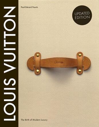 Couverture du livre « Louis vuitton: the birth of modern luxury » de Paul-Gerard Pasols et Pierre Leonforte aux éditions Abrams