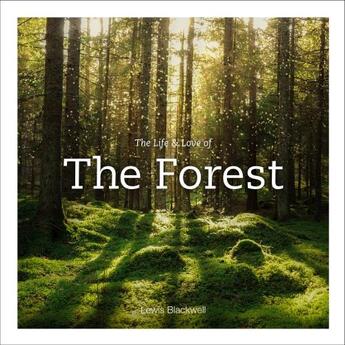 Couverture du livre « THE LIFE AND LOVE OF THE FOREST » de Lewis Blackwell aux éditions Abrams