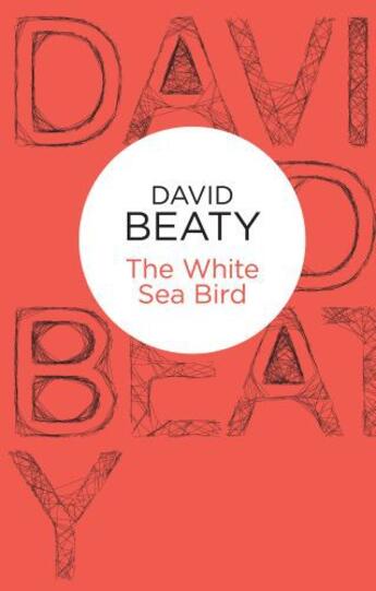 Couverture du livre « The White Sea Bird » de Beaty David aux éditions Pan Macmillan