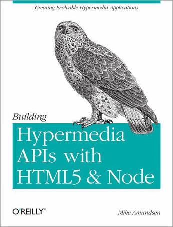 Couverture du livre « Building Hypermedia APIs with HTML5 and Node » de Mike Amundsen aux éditions O Reilly