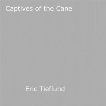 Couverture du livre « Captives of the Cane » de Eric Tieflund aux éditions Epagine