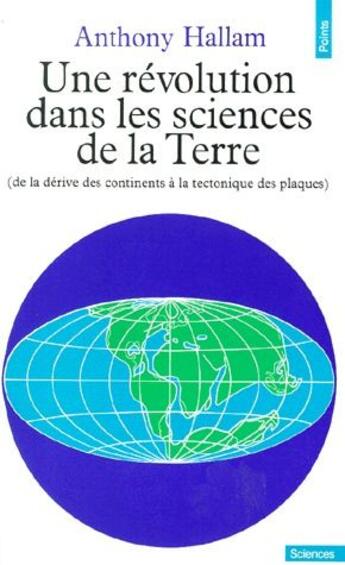 Couverture du livre « Une révolution dans les sciences de la terre (de la dérive des continents à la tectonique des plaques) » de Anthony Hallam aux éditions Points