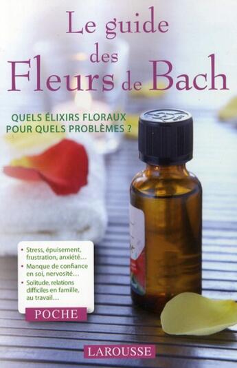 Couverture du livre « Le guide des fleurs de Bach ; quels élixirs floraux pour quels problèmes ? » de  aux éditions Larousse