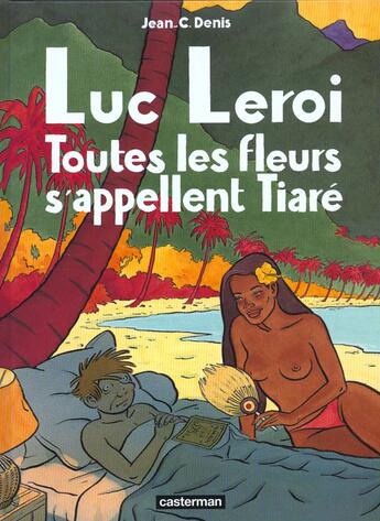 Couverture du livre « Toutes les fleurs s'appellent tiare - luc leroi » de Jean-Claude Denis aux éditions Casterman