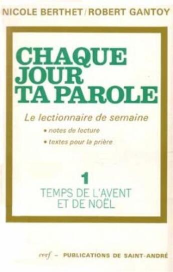 Couverture du livre « Chaque jour ta Parole (le lectionnaire de semaine), 1 : Temps de l'Avent et Noël » de Gantoy Robert aux éditions Cerf