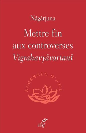 Couverture du livre « Mettre fin aux controverses : Vigrahavyvartani » de Michel Bitbol aux éditions Cerf