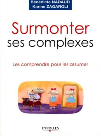 Couverture du livre « Surmonter ses complexes ; les comprendre pour les assumer » de Nadaud/Zagaroli aux éditions Organisation