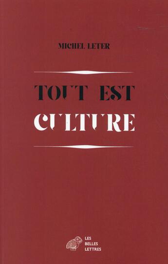 Couverture du livre « Tout est culture ; chroniques (1989-1999) » de Michel Leter aux éditions Belles Lettres