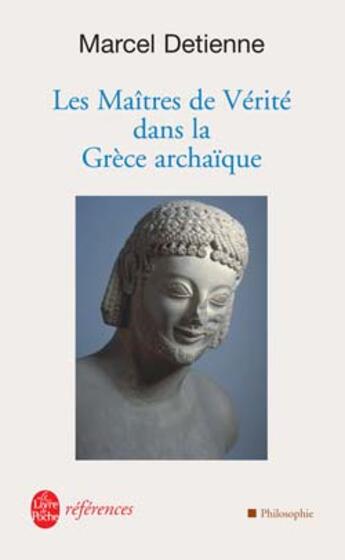 Couverture du livre « Les maitres de verite en grece archaique - inedit » de Marcel Detienne aux éditions Le Livre De Poche