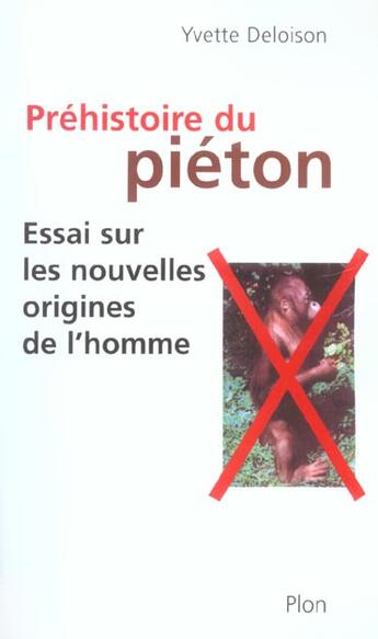 Couverture du livre « Prehistoire Du Pieton ; Essai Sur Les Nouvelles Origines De L'Homme » de Yvette Deloison aux éditions Plon