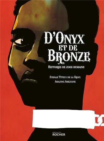 Couverture du livre « D'onyx et de bronze : histoires de zoos humains » de Amazing Ameziane et Titeux De La Croix aux éditions Rocher