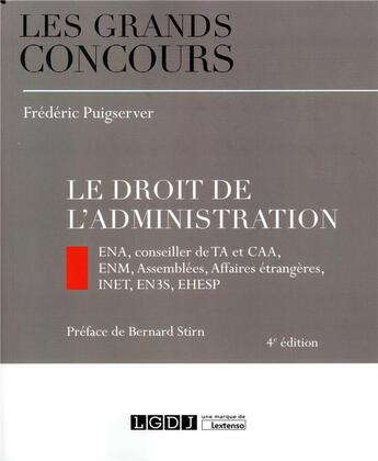 Couverture du livre « Le droit de l'administration ; ENA, conseiller de TA et CAA, ENM, assemblées, affaires étrangères, INET, EN 3S, EHESP (4e édition) » de Frederic Puigserver aux éditions Lgdj