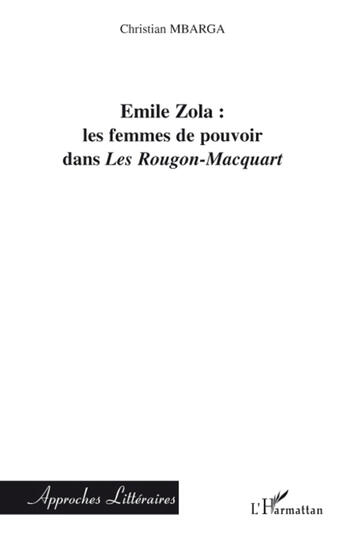 Couverture du livre « Emile Zola ; les femmes de pouvoir dans les Rougon-Macquart » de Christian Mbarga aux éditions L'harmattan