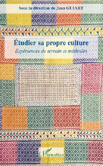 Couverture du livre « Étudier sa propre culture ; expériences de terrain et méthodes » de Jean Guiart aux éditions L'harmattan
