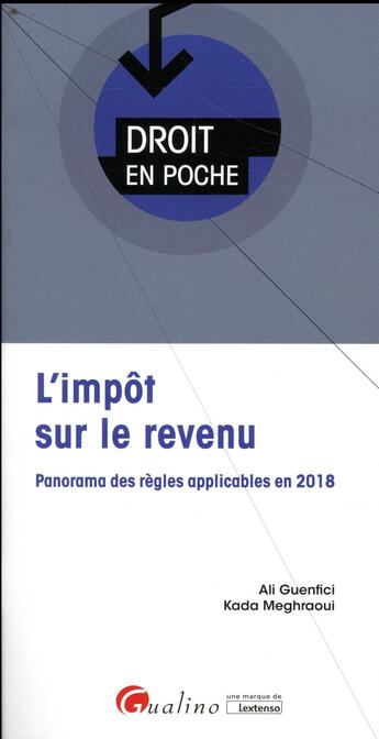 Couverture du livre « L'impôt sur le revenu ; panorama des règles applicables en 2018 (2e édition) » de Ali Guenfici et Meghraoui Kada aux éditions Gualino