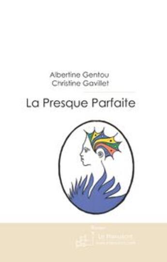 Couverture du livre « La presque parfaite » de Albertine Gentou aux éditions Le Manuscrit