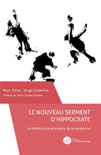 Couverture du livre « Le nouveau serment d'Hippocrate ; le théâtre à la rencontre de la médecine » de Serge Ouaknine et Marc Ychou aux éditions Le Manuscrit