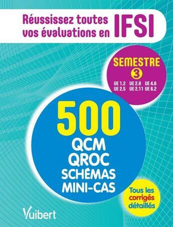 Couverture du livre « IFSI ; semestre 3 ; 500 QCM, QROC, schémas, mini-cas » de Marie-Claude Moncet aux éditions Vuibert