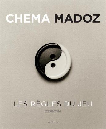 Couverture du livre « Les règles du jeu ; 2008-2014 » de Chema Madoz aux éditions Actes Sud