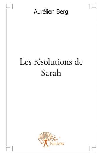 Couverture du livre « Les résolutions de Sarah » de Aurelien Berg aux éditions Edilivre