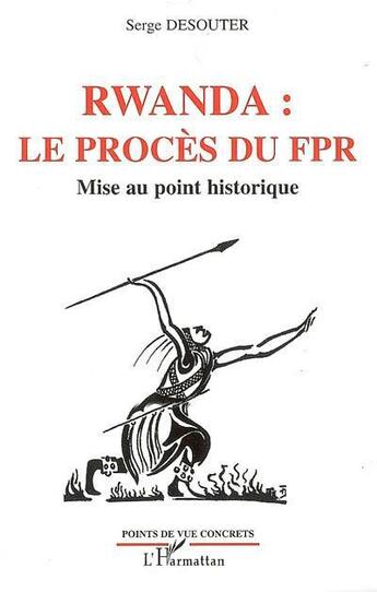 Couverture du livre « Rwanda : le procès du fpr, mise au point historique » de Serge Desouter aux éditions Editions L'harmattan