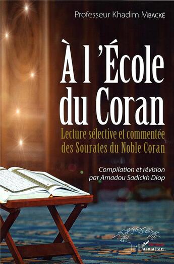 Couverture du livre « À l'école du Coran ; lecture sélective et commentée des sourates du noble Coran » de Khadim Mbacke aux éditions L'harmattan