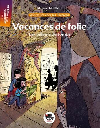 Couverture du livre « Aventures chez les Pharaons ; vacances de folie ; les pilleurs de tombe » de Vivane Koenig aux éditions Oskar