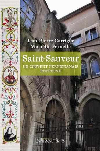 Couverture du livre « Saint-Sauveur ; un couvent perpignanais retrouvé » de Michelle Pernelle et Jean-Pierre Garrigue aux éditions Presses Litteraires