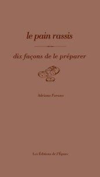 Couverture du livre « Dix façons de le préparer : le pain rassis » de Adriano Farano aux éditions Les Editions De L'epure