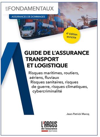 Couverture du livre « Guide de l'assurance transport et logistique : Risques maritimes, routiers, aériens, fluviaux, sanitaires, de guerre, climatiques, cybercriminalité (4e édition) » de Jean-Patrick Marcq aux éditions L'argus De L'assurance