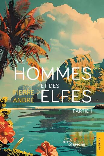 Couverture du livre « Des hommes et des elfes Tome 1 » de Pierre Andre aux éditions Jets D'encre