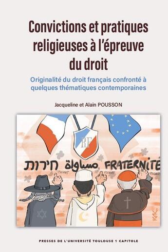 Couverture du livre « Convictions et pratiques religieuses à l'épreuve du droit : originalité du droit français confronté à quelques thématiques contemporaines » de Alain Pousson et Jacqueline Pousson aux éditions Putc