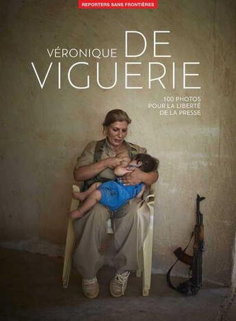 Couverture du livre « 100 photos de Véronique de Viguerie pour la liberté de la presse » de Reporters Sans Frontieres et Veronique De Viguerie aux éditions Reporters Sans Frontieres