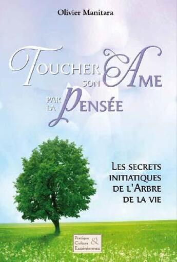 Couverture du livre « Toucher son âme par la pensée : les secrets initiatiques de l'arbre de la vie » de Olivier Manitara aux éditions Essenia