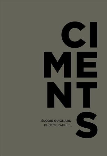 Couverture du livre « Ciments » de Elodie Guignard et Loic Bodin et Isabelle Tessier aux éditions Editions De Juillet